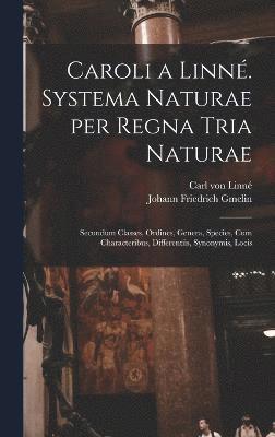 Caroli a Linn. Systema naturae per regna tria naturae 1