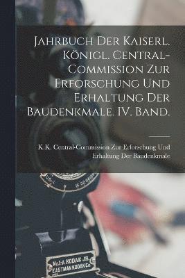 bokomslag Jahrbuch der kaiserl. knigl. Central-Commission zur Erforschung und Erhaltung der Baudenkmale. IV. Band.