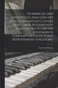 bokomslag Technische und sthetische Analysen des wohltemperirten Claviers nebst einer allgemeinen, Sebastian Bach und die sogenannte contrapunktische Kunst betreffenden Einleitung