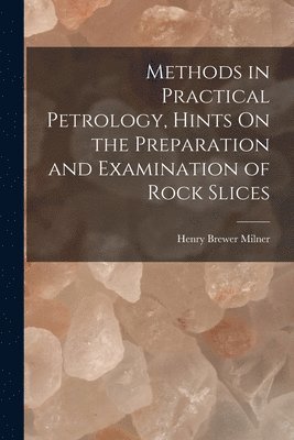 Methods in Practical Petrology, Hints On the Preparation and Examination of Rock Slices 1