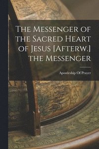 bokomslag Messenger of the Sacred Heart of Jesus [Afterw.] the Messenger