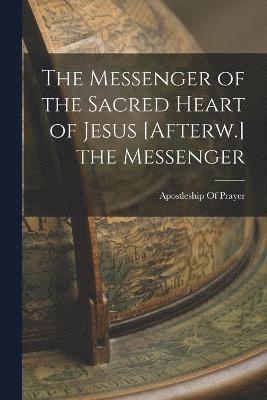 bokomslag The Messenger of the Sacred Heart of Jesus [Afterw.] the Messenger