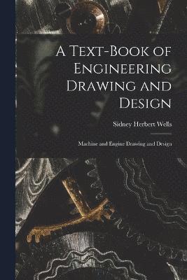 bokomslag A Text-Book of Engineering Drawing and Design