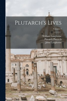 John Langhorne, Francis Wrangham, William Langhorne - Plutarch's Lives; Volume 3, Häftad