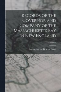 bokomslag Records of the Governor and Company of the Massachusetts Bay in New England; Volume 5