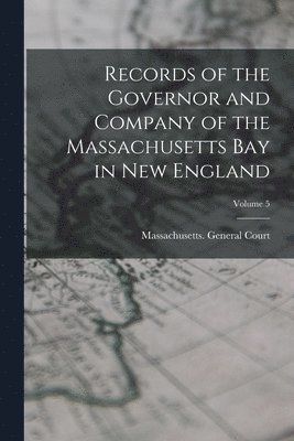 Massachusetts General Court - Records of the Governor and Company of the Massachusetts Bay in New England; Volume 5, Häftad