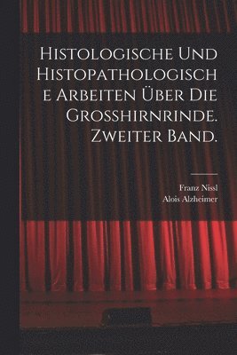 Histologische und histopathologische Arbeiten ber die Grosshirnrinde. Zweiter Band. 1