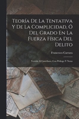 Teoría De La Tentativa Y De La Complicidad, Ó Del Grado En La Fuerza Física Del Delito 1