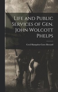 bokomslag Life and Public Services of Gen. John Wolcott Phelps