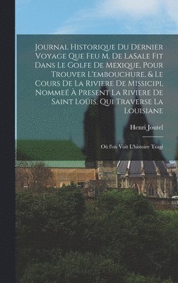 Henri Joutel - Journal historique du dernier voyage que feu M. de LaSale fit dans le golfe de Mexique, pour trouver l'embouchure, & le cours de la riviere de Missicipi, nommeé à present la riviere de Saint Loüis, qui traverse la Louisiane, Inbunden