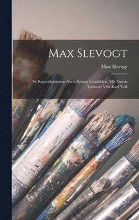 bokomslag Max Slevogt; 96 Reproduktionen nach seinen Gemlden. Mit einem Vorwort von Karl Voll