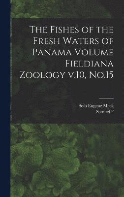 The Fishes of the Fresh Waters of Panama Volume Fieldiana Zoology v.10, No.15 1