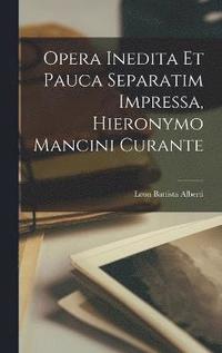 bokomslag Opera inedita et pauca separatim impressa, Hieronymo Mancini curante