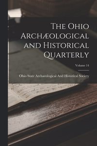 bokomslag The Ohio Archological and Historical Quarterly; Volume 14