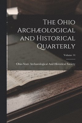 bokomslag Ohio Archæological and Historical Quarterly; Volume 14