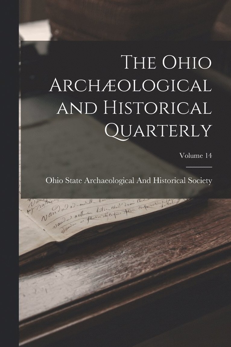 The Ohio Archological and Historical Quarterly; Volume 14 1