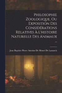 bokomslag Philosophie Zoologique, Ou Exposition Des Considérations Relatives À L'histoire Naturelle Des Animaux ...