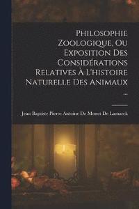 bokomslag Philosophie Zoologique, Ou Exposition Des Considrations Relatives  L'histoire Naturelle Des Animaux ...