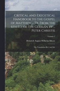 bokomslag Critical and Exegetical Handbook to the Gospel of Matthew ... tr. From the 6th ed. of the German by ... Peter Christie; the Translation rev. and ed.; Volume 2