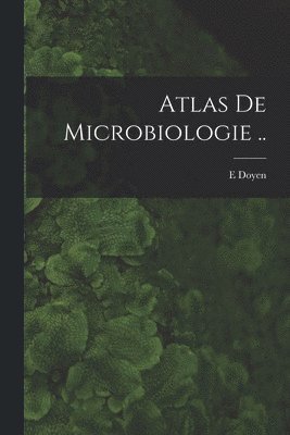 bokomslag Atlas de microbiologie ..