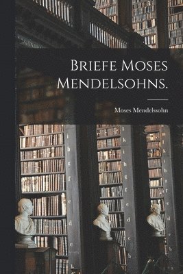 Moses Mendelssohn - Briefe Moses Mendelsohns., Häftad