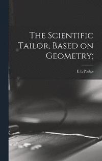 bokomslag The Scientific Tailor, Based on Geometry;