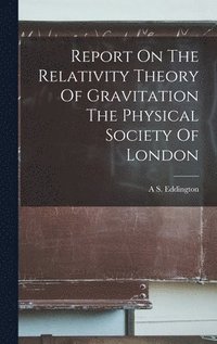 bokomslag Report On The Relativity Theory Of Gravitation The Physical Society Of London