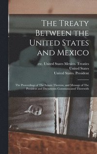 bokomslag The Treaty Between the United States and Mexico