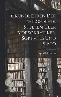 bokomslag Grundlehren der Philosophie, Studien ber Vorsokratiker, Sokrates und Plato