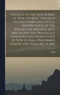 bokomslag Voyages of the Dutch Brig of war Dourga, Through the Southern and Little-known Parts of the Moluccan Archipelago, and Along the Previously Unknown Southern Coast of New Guinea, Performed During the...