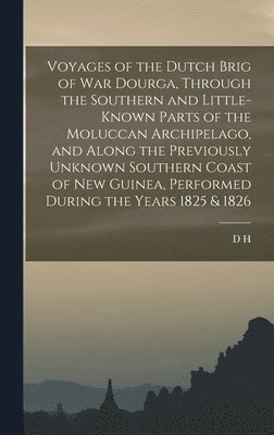 D H 1800-1843 Kolff, D. H. 1800-1843 Kolff, D H. 1800-1843 Kolff, D H Kolff - Voyages of the Dutch Brig of war Dourga, Through the Southern and Little-known Parts of the Moluccan Archipelago, and Along the Previously Unknown Southern Coast of New Guinea, Performed During the Years 1825 & 1826, Inbunden