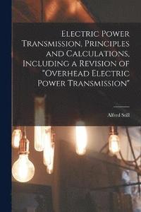 bokomslag Electric Power Transmission, Principles and Calculations, Including a Revision of &quot;Overhead Electric Power Transmission&quot;