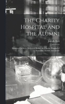 bokomslag The Charity Hospital and the Alumni