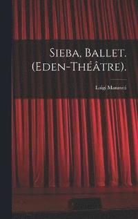 bokomslag Sieba, Ballet. (Eden-Thtre).