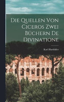 bokomslag Die Quellen Von Ciceros Zwei Bchern De Divinatione