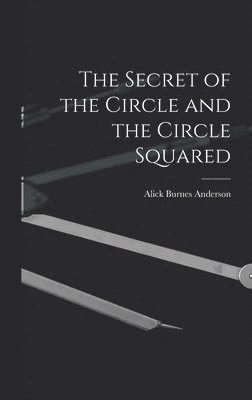 The Secret of the Circle and the Circle Squared 1