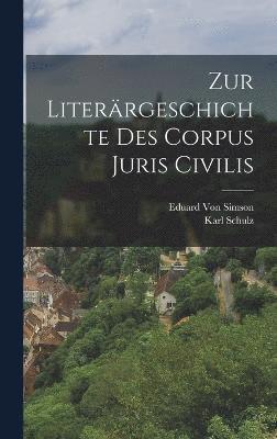 Karl Schulz, Eduard Von Simson - Zur Literärgeschichte Des Corpus Juris Civilis, Inbunden