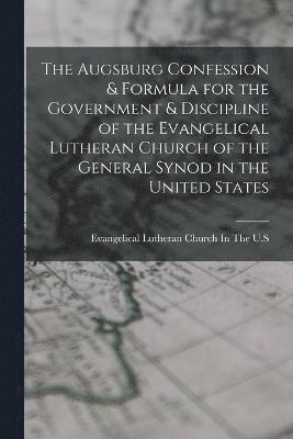 bokomslag Augsburg Confession & Formula for the Government & Discipline of the Evangelical Lutheran Church of the General Synod in the United States
