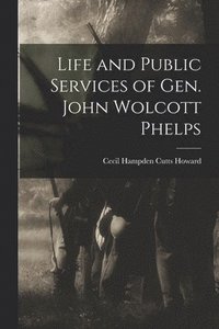 bokomslag Life and Public Services of Gen. John Wolcott Phelps