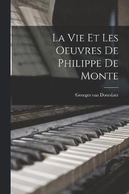 bokomslag La vie et les oeuvres de Philippe de Monte