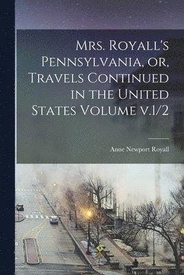 bokomslag Mrs. Royall's Pennsylvania, or, Travels Continued in the United States Volume v.1/2