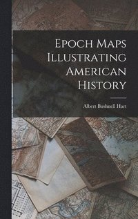 bokomslag Epoch Maps Illustrating American History