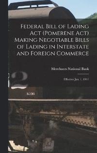 bokomslag Federal Bill of Lading Act (Pomerene Act) Making Negotiable Bills of Lading in Interstate and Foreign Commerce