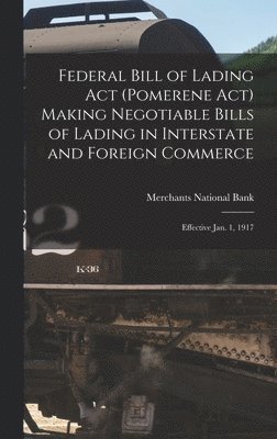 bokomslag Federal Bill of Lading Act (Pomerene Act) Making Negotiable Bills of Lading in Interstate and Foreign Commerce