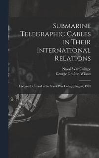 bokomslag Submarine Telegraphic Cables in Their International Relations