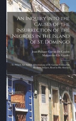 bokomslag An Inquiry Into the Causes of the Insurrection of the Negroes in the Island of St. Domingo