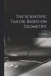 bokomslag The Scientific Tailor, Based on Geometry;