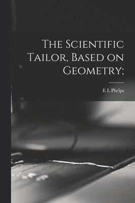 The Scientific Tailor, Based on Geometry; 1