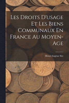 Les Droits D'usage Et Les Biens Communaux En France Au Moyen-Age