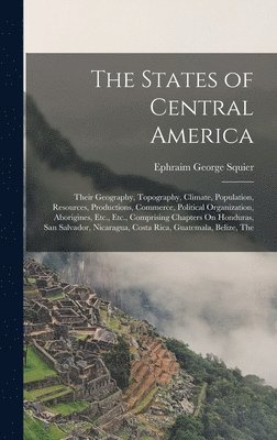 Ephraim George Squier - States of Central America, Inbunden